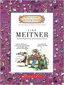 Lise Meitner: Had the Right Vision About Nuclear Fission (Getting to Know the World's Greatest Inventors & Scientists)