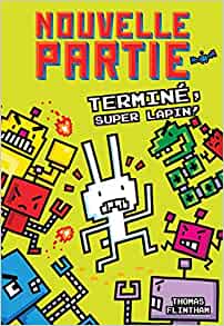 Nouvelle Partie: N° 1 - Terminé, Super Lapin! (French Edition)