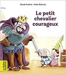 Le petit chevalier courageux (Les Belles Histoires) (French Edition)