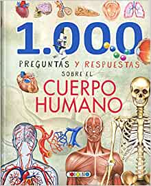 1000 PREGUNTAS Y RESPUESTAS SOBRE EL CUERPO HUMANO