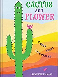 Cactus and Flower: A Book About Life Cycles