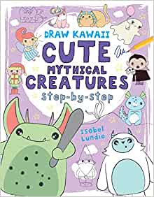 Cute Mythical Creatures: Step-by-Step (Volume 1) (Draw Kawaii)