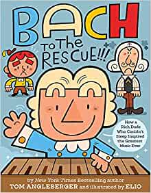 Bach to the Rescue!!!: How a Rich Dude Who Couldn't Sleep Inspired the Greatest Music Ever