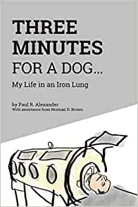 Three Minutes for a Dog: My Life in an Iron Lung