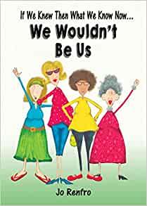 If We Knew Then What We Know Now... We Wouldn't Be Us by Jo Renfro, An Inspiring and Empowering Gift Book for Women from Blue Mountain Arts