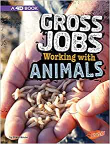 Gross Jobs Working with Animals: 4D An Augmented Reading Experience (Gross Jobs 4D)