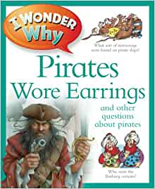 I Wonder Why Pirates Wore Earrings: and other questions about piracy