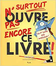 SURTOUT N OUVRE PAS CE LIVRE /N OUVRE PAS ENCORE CE LIVRE