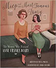 Miep and the Most Famous Diary: The Woman Who Rescued Anne Frank's Diary