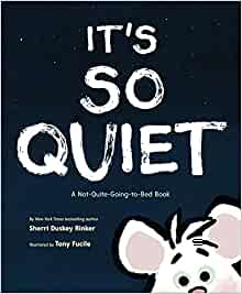 It's So Quiet: A Not-Quite-Going-to-Bed Book