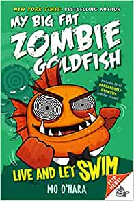 Live and Let Swim: My Big Fat Zombie Goldfish (My Big Fat Zombie Goldfish, 5)