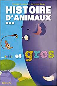 HISTOIRES D'ANIMAUX... PETITS ET GROS (French Edition)