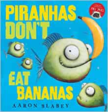 Piranhas Don't Eat Bananas