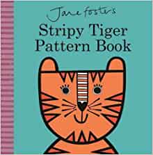 Jane Foster's Stripy Tiger Pattern Book (Jane Foster Books) by Jane Foster (2016-03-01)