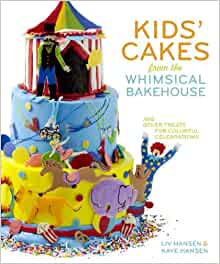 Kids' Cakes from the Whimsical Bakehouse: And Other Treats for Colorful Celebrations