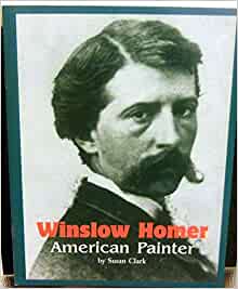 Winslow Homer American Painter (Ways of Living)