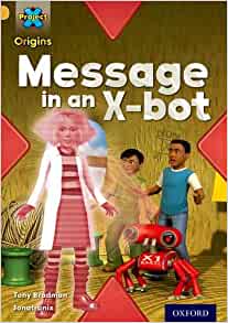 Project X Origins: Gold Book Band, Oxford Level 9: Communication: Message in an X-Bot