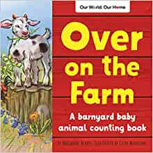 Over on the Farm: A barnyard baby animal counting book (Our World, Our Home)