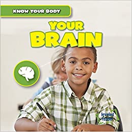 Your Brain (Know Your Body)