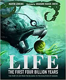 Life: The First Four Billion Years: The Story of Life from the Big Bang to the Evolution of Humans