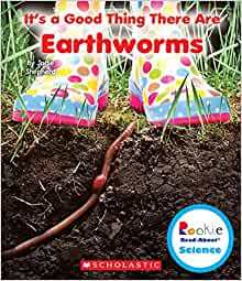 It's a Good Thing There Are Earthworms (Rookie Read-About Science: It's a Good Thing...)