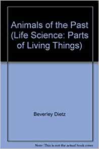 Animals of the Past (Life Science: Parts of Living Things)