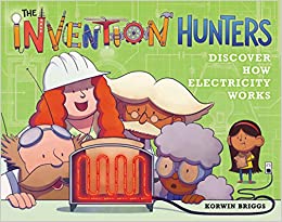 The Invention Hunters Discover How Electricity Works (The Invention Hunters, 2)