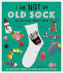 I Am Not an Old Sock: 10 Awesome Things to Make with Socks