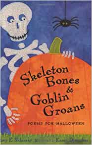 Skeleton Bones and Goblin Groans: Poems for Halloween