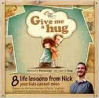 GIVE ME A HUG - 8 LIFE LESSONS FROM NICK YOUR KIDS CANNOT MISS