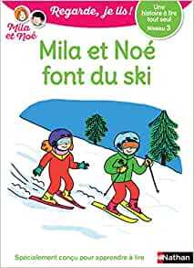 Une histoire à lire tout seul : Mila et Noé font du ski - Niveau 3 (22) (Regarde je lis ! Histoire) (French Edition)