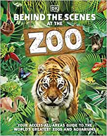 Behind the Scenes at the Zoo: Your Access-All-Areas Guide to the World's Greatest Zoos and Aquariums