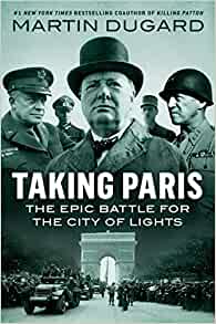 Taking Paris: The Epic Battle for the City of Lights