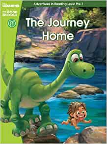 The Good Dinosaur: The Journey Home (Adventures in Reading, Pre-level 1) (Disney Learning)