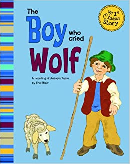 The Boy Who Cried Wolf: A Retelling of Aesop's Fable (My First Classic Story)