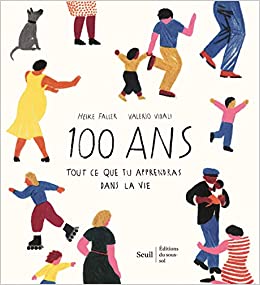 100 ans. Tout ce que tu apprendras dans la vie (Albums jeunesse) (French Edition)