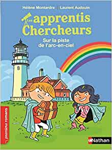 Les Apprentis chercheurs: Sur la piste de l'arc-en-ciel (PREMIERS ROMANS) (French Edition)