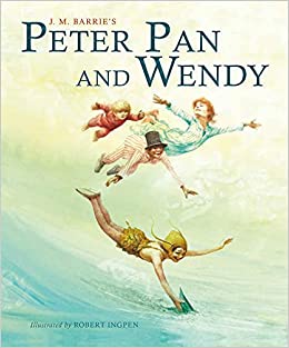 Peter Pan and Wendy (Abridged): A Robert Ingpen Illustrated Classic