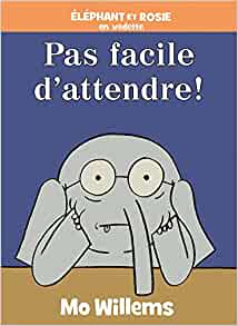 Éléphant Et Rosie: Pas Facile d'Attendre! (French Edition)