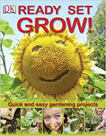 Ready Set Grow!: Quick and Easy Gardening Projects