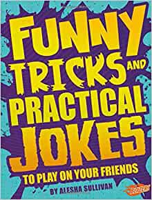 Funny Tricks and Practical Jokes to Play on Your Friends (Jokes, Tricks, and Other Funny Stuff)