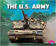 The U.S. Army (The U.S. Military Branches)