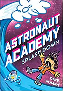 Astronaut Academy: Splashdown (Astronaut Academy, 3)