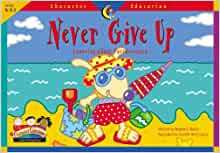 Never Give Up: Learning About Perseverance (Character Education Readers)