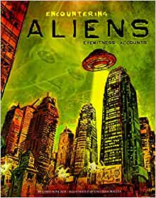 Encountering Aliens: Eyewitness Accounts (Eyewitness to the Unexplained)