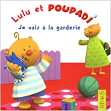 Lulu et Poupadi : Je vais à la garderie : Avec une peluche Poupadi