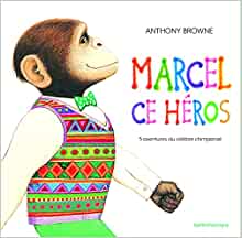 Marcel ce héros (anthologie): 5 aventures du célèbre chimpanzé