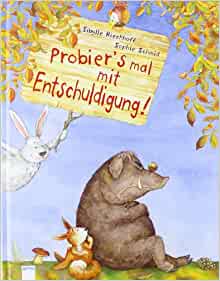 Probier's mal mit Entschuldigung!