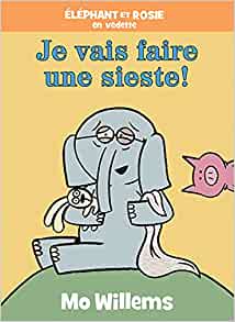 Éléphant Et Rosie: Je Vais Faire une Sieste! (French Edition)