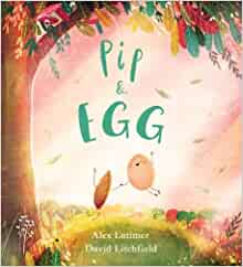 Pip and Egg: A beautiful, heartfelt story about the power of friendship